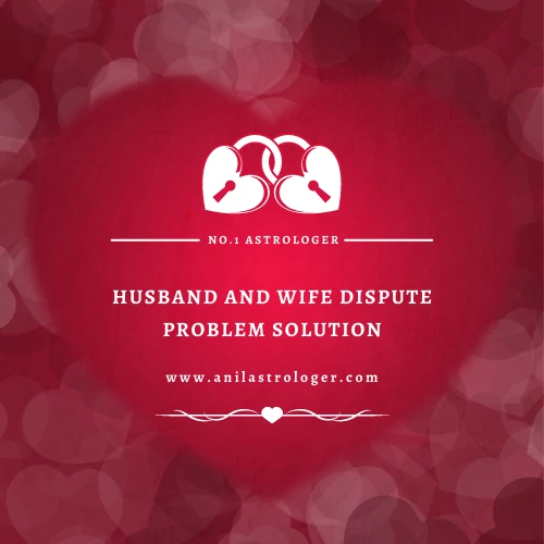 Husband Wife Dispute Problem Solution by Astrology