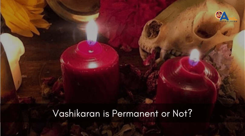 Vashikaran is Permanent or Not