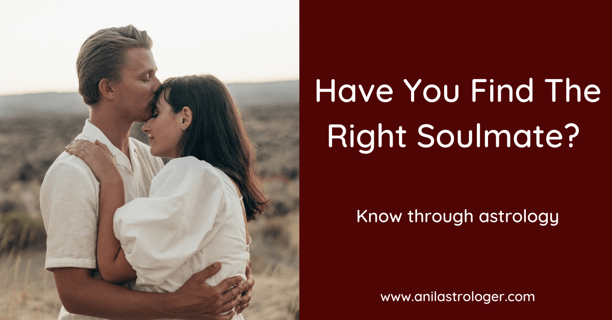 Have you find the right soulmate_ Know through astrology