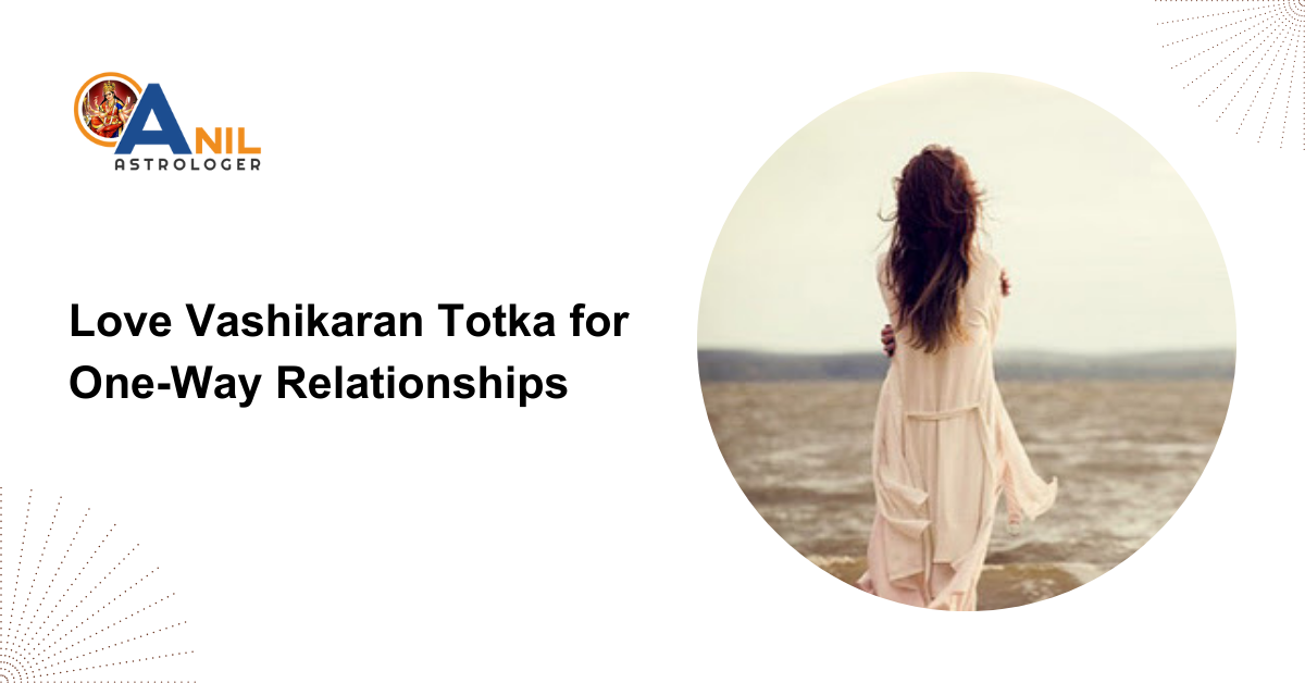 Love Vashikaran Totka for One-Way Relationships