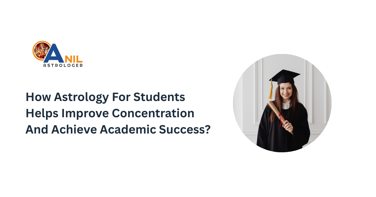 How Astrology For Students Helps Improve Concentration And Achieve Academic Success