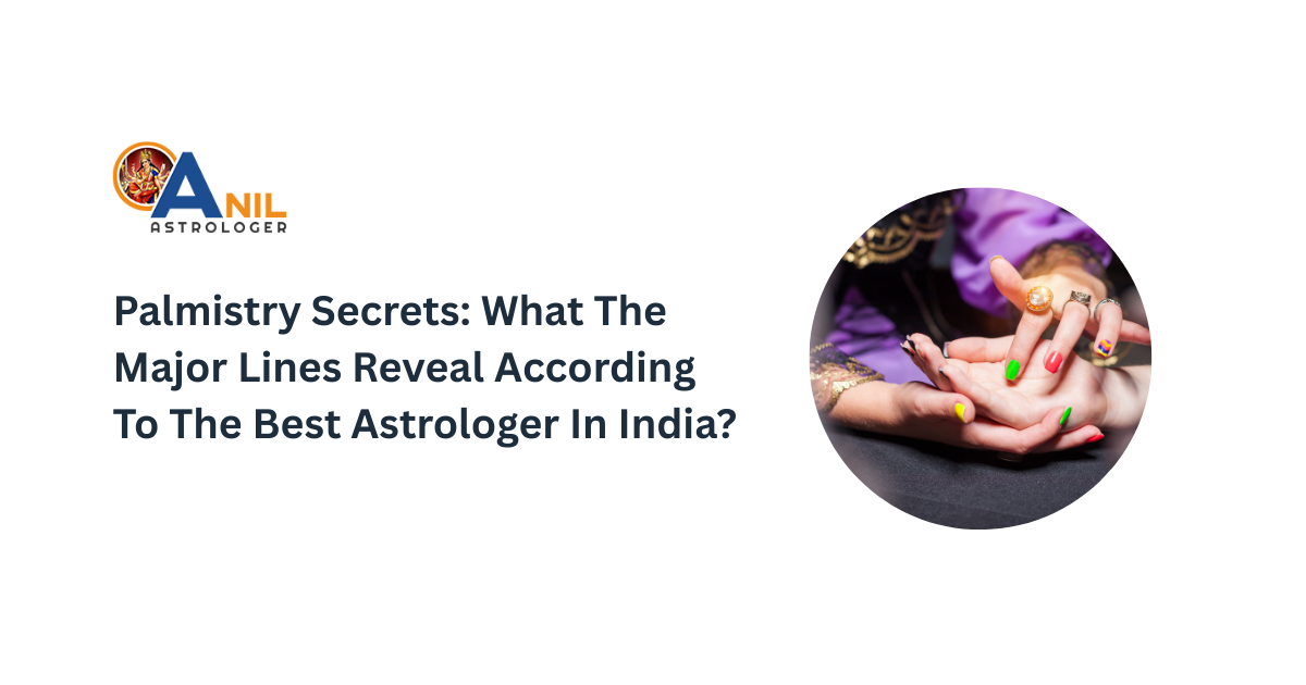 Palmistry Secrets What The Major Lines Reveal According To The Best Astrologer In India